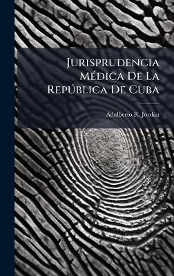 Jurisprudencia M&Atilde;(c)dica De La Rep&Atilde;&deg;blica De Cuba - Adalberto R Jord&agrave;n