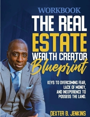 The Real Estate Wealth Creator Blueprint Workbook - Dexter Jenkins