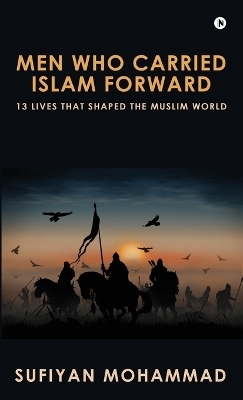 Men Who Carried Islam Forward -  Sufiyan Mohammad