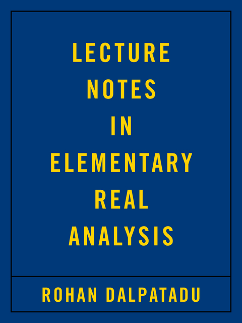 Lecture Notes in Elementary Real Analysis - Rohan Dalpatadu