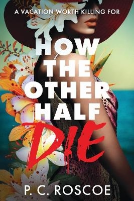 How the Other Half Die - P C Roscoe