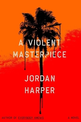 A Violent Masterpiece - Jordan Harper