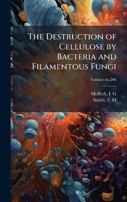 The Destruction of Cellulose by Bacteria and Filamentous Fungi - 