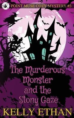 The Murderous Monster and the Stony Gaze - Kelly Ethan
