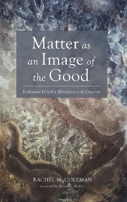 Matter as an Image of the Good - Rachel M Coleman