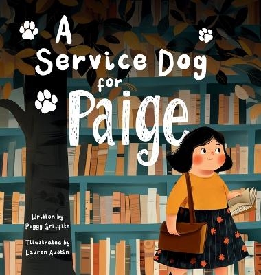 A Service Dog for Paige - Peggy Griffith