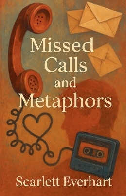Missed Calls and Metaphors - Scarlett Everhart