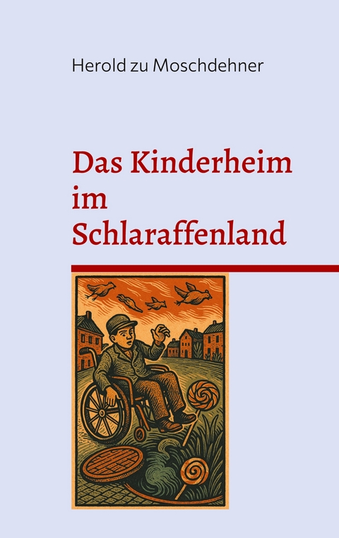 Das Kinderheim im Schlaraffenland - Herold zu Moschdehner