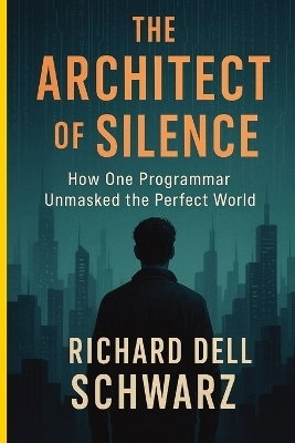 The Architect of Silence - Richard Dell Schwarz