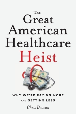 The Great American Healthcare Heist - Chris Deacon