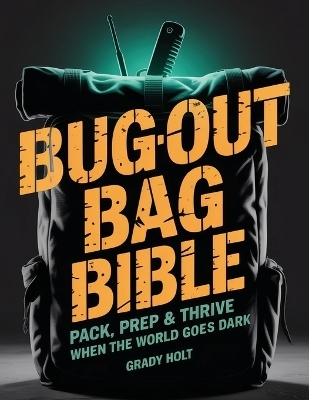 Bug-Out Bag Bible - Grady Holt