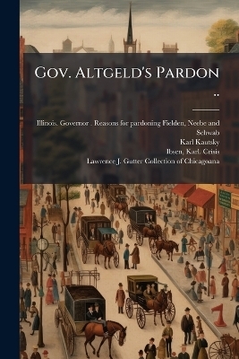 Gov. Altgeld's Pardon .. - Karl 1854-1938 Kautsky