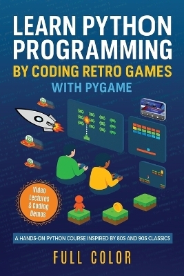 Learn Python Programming by Coding Retro Games with Pygame