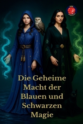 Die Geheime Macht der Blauen und Schwarzen Magie - Alina Rubi