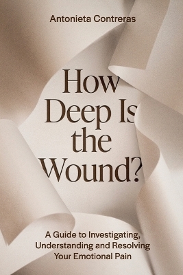 How Deep Is The Wound? - Antonieta Contreras