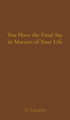You Have the Final Say in Matters of Your Life - N Esquire