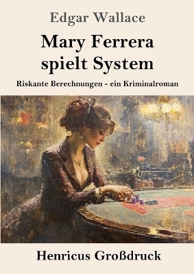 Mary Ferrera spielt System (Gro&szlig;druck) - Edgar Wallace