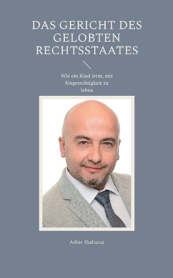 Das Gericht des gelobten Rechtsstaates - Arber Shabanaj