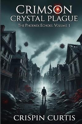 Crimson Crystal Plague - Crispin Curtis