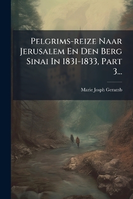 Pelgrims-reize Naar Jerusalem En Den Berg Sinai In 1831-1833, Part 3...