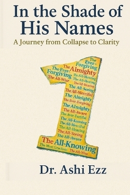 In the Shades of His Names - Dr Ashi Ezz