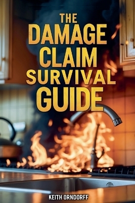 The Damage Claim Survival Guide - Residential Property Damage Claims