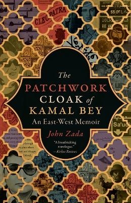 The Patchwork Cloak of Kamal Bey - John Zada