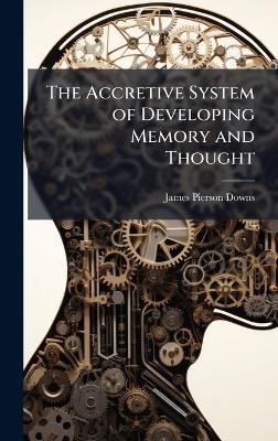 The Accretive System of Developing Memory and Thought