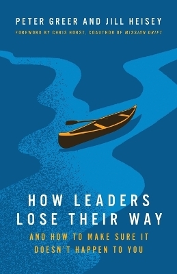 How Leaders Lose Their Way - Peter Greer, Jill Heisey