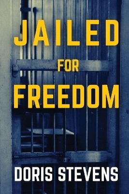 Jailed for Freedom (Polis & Praxis Classics) - Doris Stevens