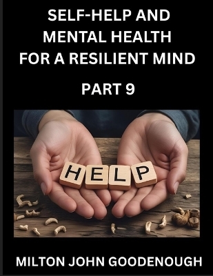 Self-help and Mental Health for a Resilient Mind (Part 9) - Milton John Goodenough