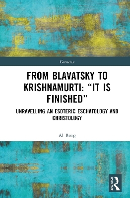 From Blavatsky to Krishnamurti: &ldquo;It is Finished&rdquo; - Al Boag