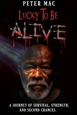 Lucky to be Alive - Peter Mac
