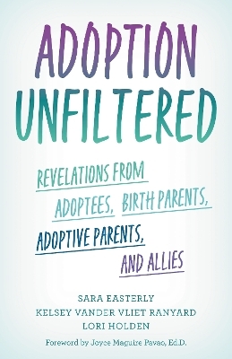 Adoption Unfiltered - Sara Easterly, Kelsey Vander Vliet Ranyard, Lori Holden