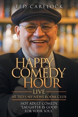 "HAPPY COMEDY HOUR" (live) at Ted's NY News Room Club - Ted Carelock