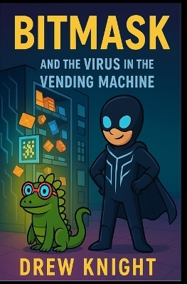 Bitmask and the Virus in the Vending Machine - Drew Knight