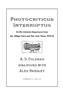 Photocriticus Interruptus - A D Coleman, Alex Harsley