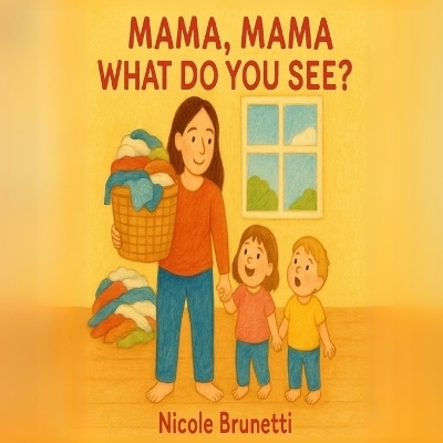 Mama, Mama What Do You See? - Nicole Brunetti
