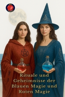 Rituale und Geheimnisse der Blauen Magie und Roten Magie - Alina Rubi