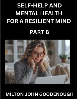 Self-help and Mental Health for a Resilient Mind (Part 8)