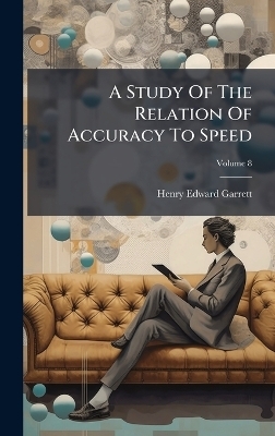 A Study Of The Relation Of Accuracy To Speed - Henry Edward Garrett