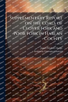 Supplementary Report on the Coals of Clover Fork and Poor Fork in Harlan County - James Michael 1850- Hodge