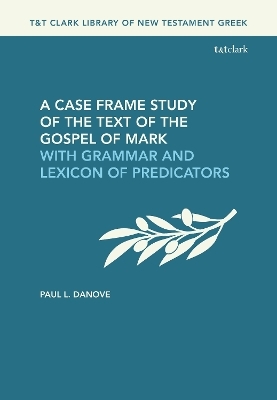 A Case Frame Study of the Text of the Gospel of Mark - Paul L. Danove