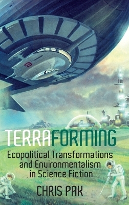 Terraforming: Ecopolitical Transformations and Environmentalism in Science Fiction