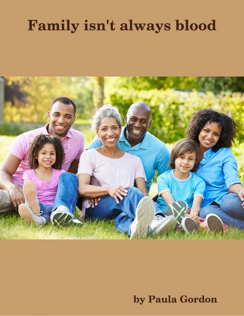 Family Isn't Always Blood -  Paula Gordon
