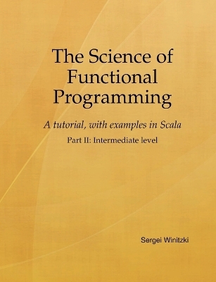 The Science of Functional Programming, Part II - Sergei Winitzki