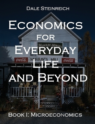 Economics for Everyday Life and Beyond - Dale Steinreich
