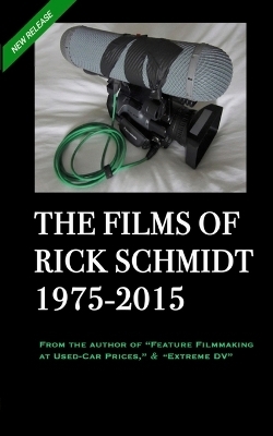 THE FILMS OF RICK SCHMIDT 1975-2015 (2nd Ed., 2nd Printing/'Youtube' COLOR Paperback) -  Himself