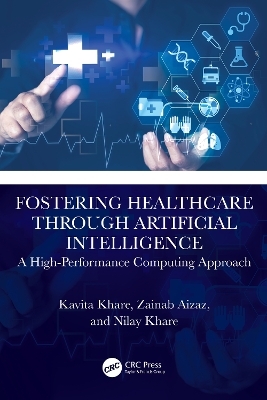 Fostering Healthcare through Artificial Intelligence - Kavita Khare, Zainab Aizaz, Nilay Khare