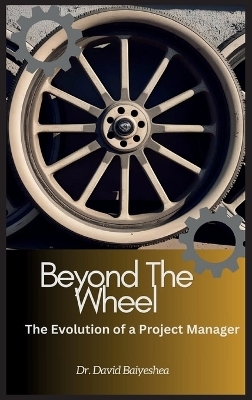 Beyond The Wheel- The Evolution of A Project Manager